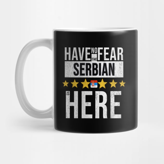 Have No Fear The Serbian Is Here - Gift for Serbian From Serbia by Country Flags